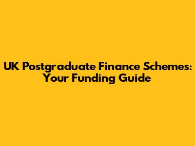 UK Postgraduate Finance Schemes: Your Funding Guide