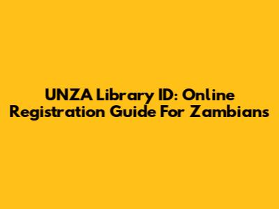 UNZA Library ID: Online Registration Guide For Zambians