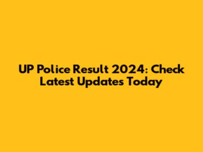UP Police Result 2024: Check Latest Updates Today