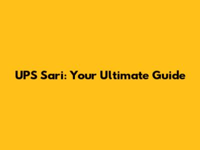 UPS Sari: Your Ultimate Guide