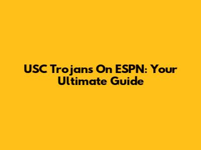 USC Trojans On ESPN: Your Ultimate Guide