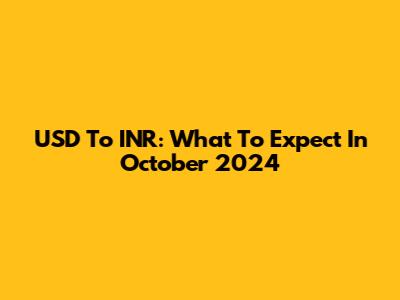 USD To INR: What To Expect In October 2024