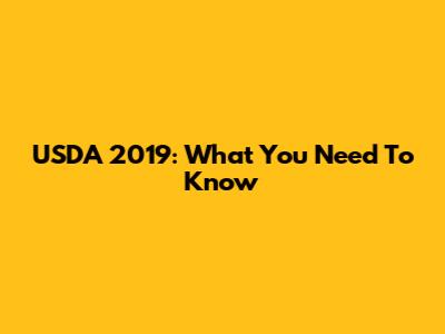 USDA 2019: What You Need To Know