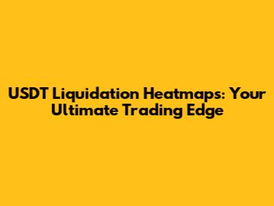 USDT Liquidation Heatmaps: Your Ultimate Trading Edge
