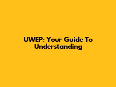 UWEP: Your Guide To Understanding