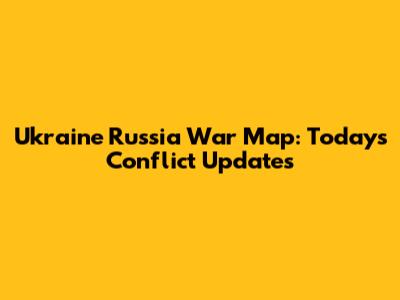 Ukraine Russia War Map: Today's Conflict Updates