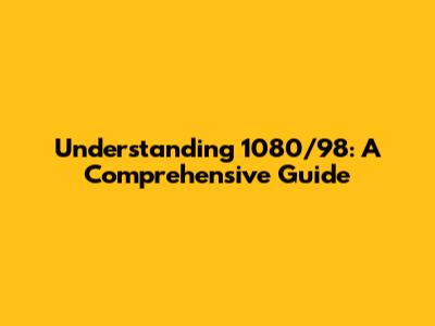 Understanding 1080/98: A Comprehensive Guide