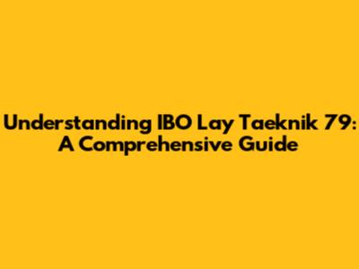 Understanding IBO Lay Taeknik 79: A Comprehensive Guide