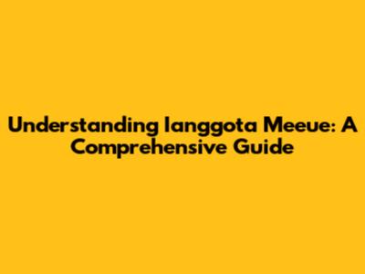 Understanding Ianggota Meeue: A Comprehensive Guide