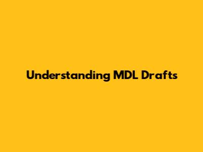 Understanding MDL Drafts