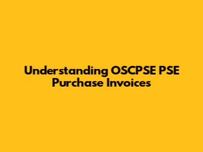 Understanding OSCPSE PSE Purchase Invoices