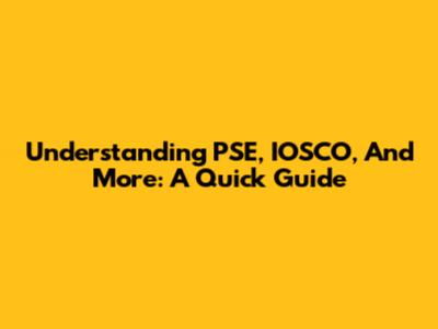 Understanding PSE, IOSCO, And More: A Quick Guide