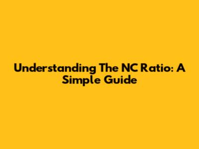 Understanding The NC Ratio: A Simple Guide