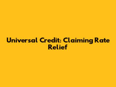 Universal Credit: Claiming Rate Relief
