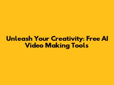 Unleash Your Creativity: Free AI Video Making Tools