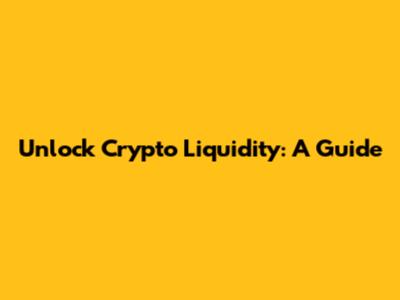 Unlock Crypto Liquidity: A Guide