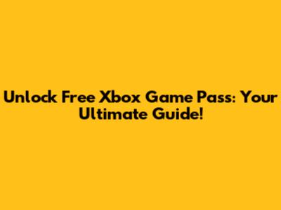 Unlock Free Xbox Game Pass: Your Ultimate Guide!