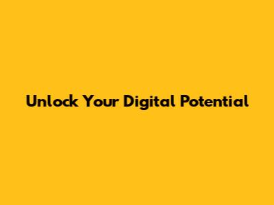 Unlock Your Digital Potential