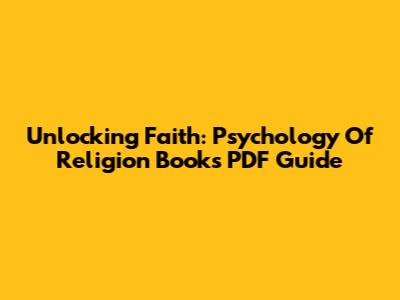 Unlocking Faith: Psychology Of Religion Books PDF Guide