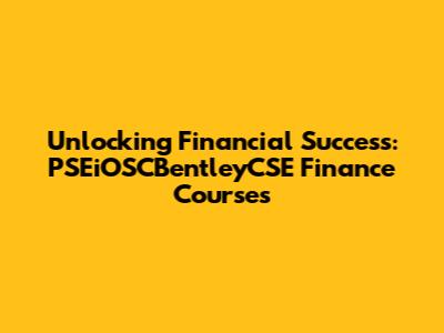 Unlocking Financial Success: PSEiOSCBentleyCSE Finance Courses
