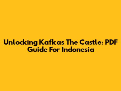 Unlocking Kafka's 'The Castle': PDF Guide For Indonesia