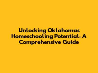 Unlocking Oklahoma's Homeschooling Potential: A Comprehensive Guide