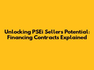 Unlocking PSEi Sellers' Potential: Financing Contracts Explained