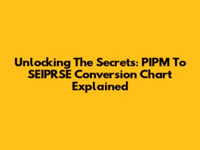 Unlocking The Secrets: PIPM To SEIPRSE Conversion Chart Explained