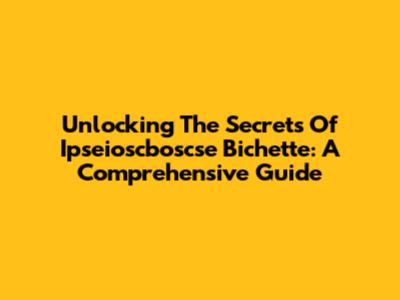 Unlocking The Secrets Of Ipseioscboscse Bichette: A Comprehensive Guide