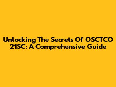 Unlocking The Secrets Of OSCTCO 21SC: A Comprehensive Guide
