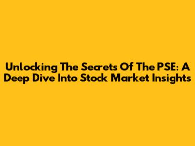 Unlocking The Secrets Of The PSE: A Deep Dive Into Stock Market Insights