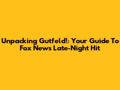 Unpacking Gutfeld!: Your Guide To Fox News' Late-Night Hit