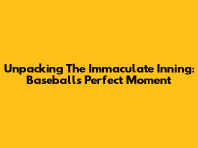 Unpacking The Immaculate Inning: Baseball's Perfect Moment