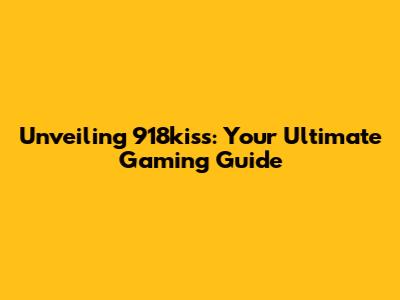 Unveiling 918kiss: Your Ultimate Gaming Guide