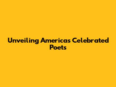 Unveiling America's Celebrated Poets