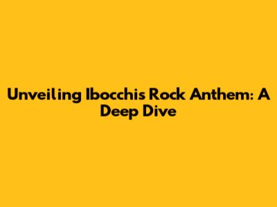 Unveiling Ibocchi's Rock Anthem: A Deep Dive