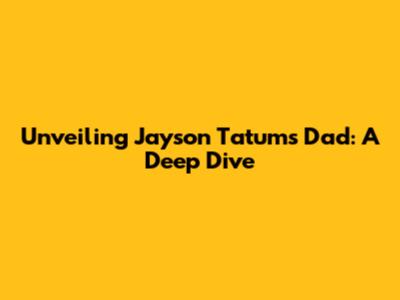 Unveiling Jayson Tatum's Dad: A Deep Dive