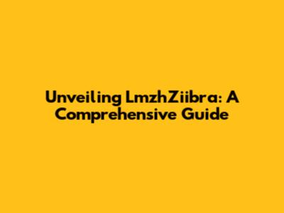 Unveiling LmzhZiibra: A Comprehensive Guide