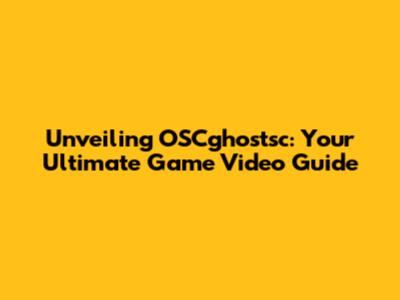 Unveiling OSCghostsc: Your Ultimate Game Video Guide