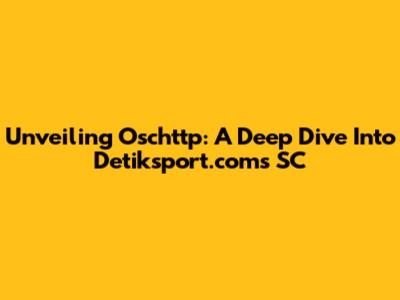Unveiling Oschttp: A Deep Dive Into Detiksport.com's SC