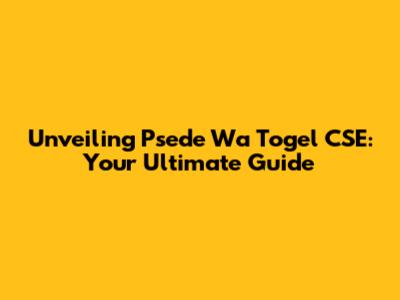 Unveiling Psede Wa Togel CSE: Your Ultimate Guide