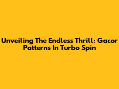 Unveiling The Endless Thrill: Gacor Patterns In Turbo Spin