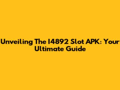 Unveiling The I4892 Slot APK: Your Ultimate Guide