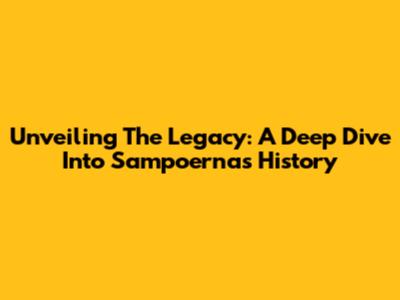 Unveiling The Legacy: A Deep Dive Into Sampoerna's History