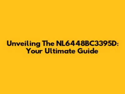 Unveiling The NL6448BC3395D: Your Ultimate Guide