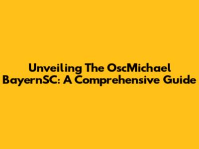 Unveiling The OscMichael BayernSC: A Comprehensive Guide