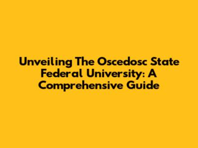 Unveiling The Oscedosc State Federal University: A Comprehensive Guide