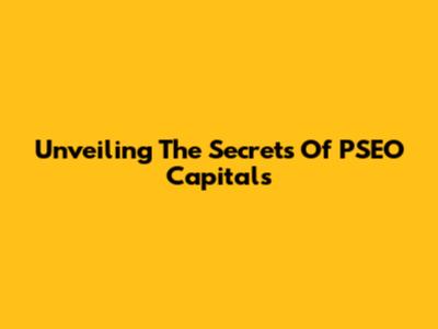 Unveiling The Secrets Of PSEO Capitals