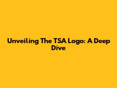 Unveiling The TSA Logo: A Deep Dive