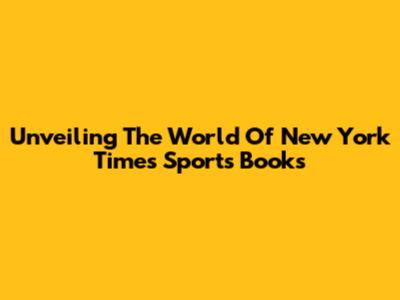 Unveiling The World Of New York Times Sports Books